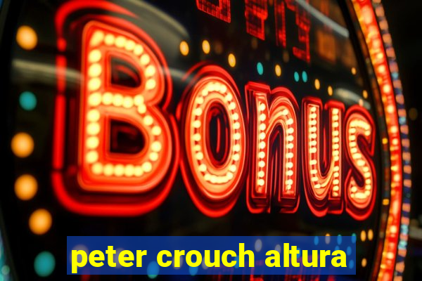 peter crouch altura